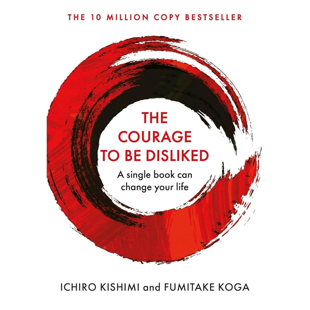 The Courage to be Disliked by Ichiro Kishimi & Fumitake Koga